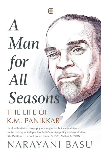 A Man For All Seasons: The Life Of K.M. Panikkar