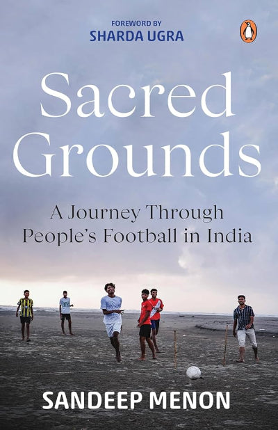Sacred Grounds: A Journey Through People's Football in India