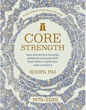 Core Strength: How one family's tenacity, resilience and quiet faith built India's largest tyre valve company