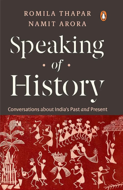 SPEAKING OF HISTORY: CONVERSATIONS ABOUT INDIA’S PAST AND PRESENT