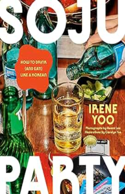 Soju Party: How to Drink (and Eat!) Like a Korean: A Cookbook
